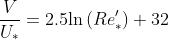 \frac{V}{U_*}=2.5\textup{ln}\left ( Re'_* \right )+32